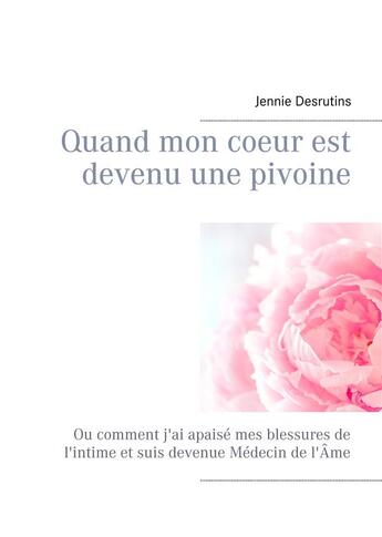 Couverture du livre « Quand mon coeur est devenu une pivoine » de Jennie Desrutins aux éditions Books On Demand