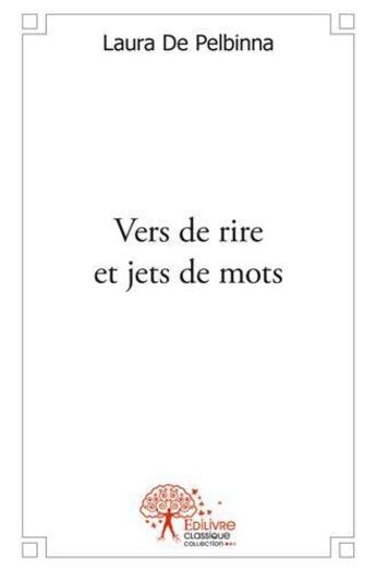 Couverture du livre « Vers de rire et jets de mots » de De Pelbinna Laura aux éditions Edilivre