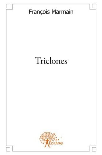 Couverture du livre « Triclones » de Marmain Francois aux éditions Edilivre