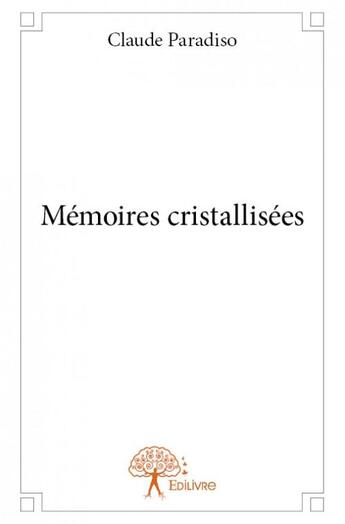 Couverture du livre « Mémoires cristallisées » de Claude Paradiso aux éditions Edilivre
