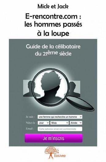 Couverture du livre « E-rencontre.com : les hommes passés à la loupe » de Mick Et Jack aux éditions Edilivre