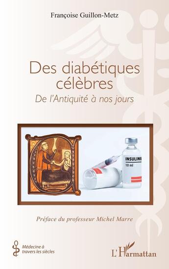 Couverture du livre « Des diabétiques célèbres : De l'Antiquité à nos jours » de Francoise Guillon-Metz aux éditions L'harmattan