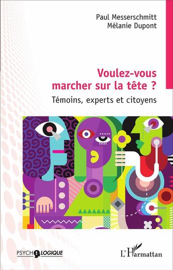 Couverture du livre « Voulez vous marcher sur la tête ? témoins, experts et citoyens » de Paul Messerschmitt et Melanie Dupont aux éditions L'harmattan