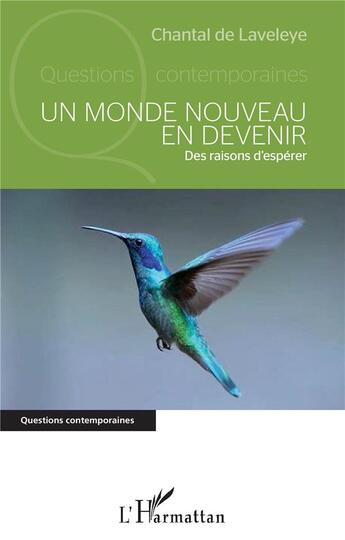 Couverture du livre « Un monde nouveau en devenir ; des raisons d'espérer » de Chantal De Laveleye aux éditions L'harmattan