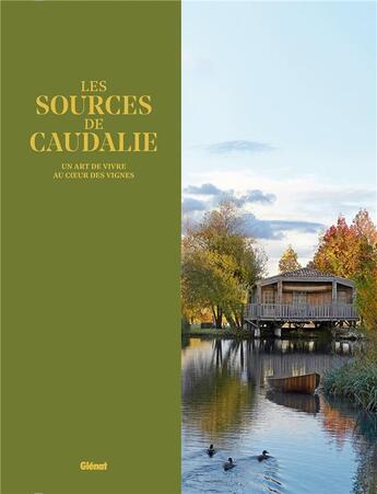 Couverture du livre « Les sources de Caudalie ; un art de vivre au coeur des vignes » de Marie-Pierre Morel et Nicolas Masse et Violaine De Saint Vaulry aux éditions Glenat