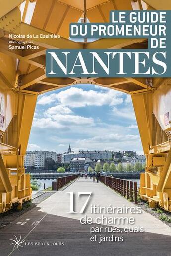 Couverture du livre « Le guide du promeneur de Nantes (édition 2021) » de Nicolas De La Casiniere et Samuel Picas aux éditions Les Beaux Jours