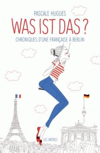 Couverture du livre « Was ist das ? chroniques d'une française à Berlin » de Pascale Hugues aux éditions Les Arenes