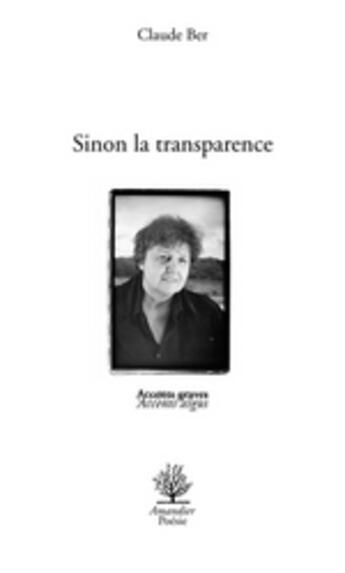 Couverture du livre « Sinon la transparence » de Claude Ber aux éditions L'amandier