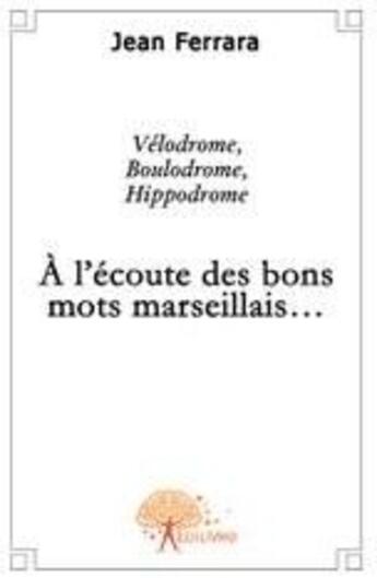 Couverture du livre « Vélodrome, boulodrome, hippodrome » de Jean Ferrara aux éditions Edilivre