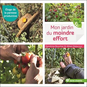 Couverture du livre « Mon jardin du moindre effort ; éloge de la paresse productive » de Sandrine Boucher et Alban Delacour aux éditions Terre Vivante