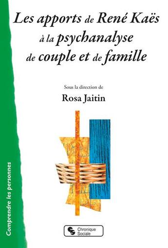 Couverture du livre « Les apports de René Kaës à la psychanalyse de couple et de famille » de Rosa Jaitin aux éditions Chronique Sociale