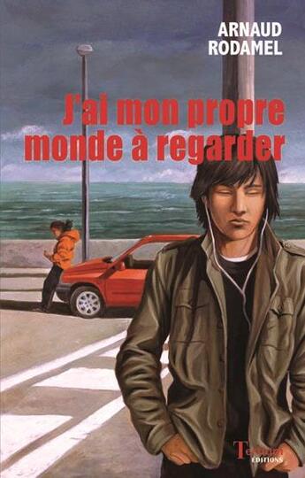 Couverture du livre « J'ai mon propre monde à regarder » de Arnaud Rodamel aux éditions Tertium