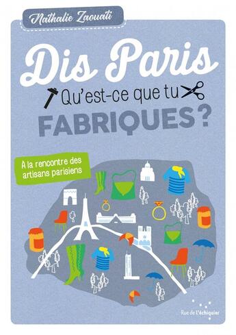 Couverture du livre « Dis Paris ; qu'est-ce que tu fabriques ? » de Zaouati Nathalie aux éditions Rue De L'echiquier