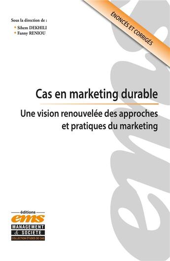 Couverture du livre « Cas en marketing durable : une vision renouvelée des approches et pratiques du marketing » de Sihem Dekhili et Collectif et Fanny Reniou aux éditions Ems