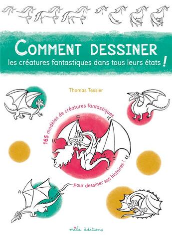 Couverture du livre « Comment dessiner les créatures fantastiques dans tous leurs états ! 165 modèles de créatures fantastiques pour dessiner ses histoires ! » de Thomas Tessier aux éditions Mila