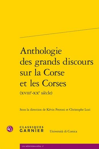 Couverture du livre « Anthologie des grands discours sur la Corse et les Corses (XVIIIe-XXe siècle) » de Kevin Petroni et Christophe Luzi et Collectif aux éditions Classiques Garnier