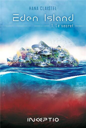 Couverture du livre « Eden Island Tome 1 : le secret » de Hana Claistel aux éditions Inceptio