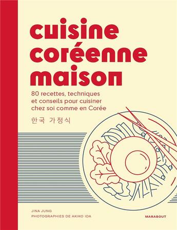 Couverture du livre « Cuisine coréenne maison : 80 recettes, techniques et conseils pour cuisiner chez soi comme en Corée » de Akiko Ida et Jina Jung aux éditions Marabout