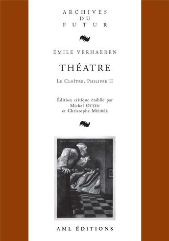 Couverture du livre « Théâtre : le cloître ; Philippe II » de Emile Verhaeren et Christophe Meuree et Michel Otten aux éditions Aml Editions