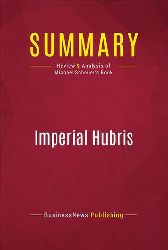 Couverture du livre « Summary: Imperial Hubris : Review and Analysis of Michael Scheuer's Book » de Businessnews Publish aux éditions Political Book Summaries