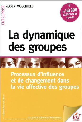 Couverture du livre « La dynamique des groupes ; processus d'influence et de changement dans la vie affective des groupes » de Mucchielli Roger aux éditions Esf
