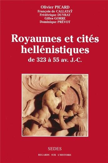 Couverture du livre « Royaumes et cités hellénistiques - de 323 à 55 av. J.-C. : de 323 à 55 av. J.-C. » de Olivier Picard aux éditions Cdu Sedes