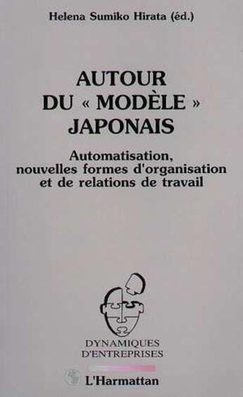 Couverture du livre « Autour du « modèle » japonais ; automatisaation, nouvelles formes d'organisation et de relations de travail » de Helena Sumiko Hirata aux éditions L'harmattan