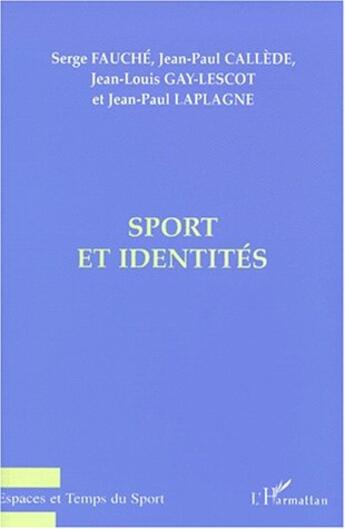 Couverture du livre « Sport et identités » de Serge Fauche et Jean-Louis Gay-Lescot et Jean-Paul Laplagne et Jean-Paul Callede aux éditions L'harmattan