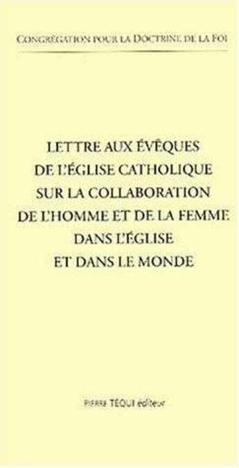 Couverture du livre « Lettre aux évêques de l'église catholique sur la collaboration de l'homme et de la femme dans l'église et dans le monde » de Congrégation Pour La Doctrine De La Foi aux éditions Tequi