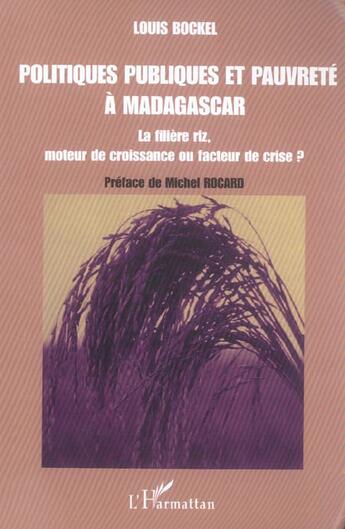 Couverture du livre « Politiques publiques et pauvreté à Madagascar : La filière riz, moteur de croissance ou facteur de crise ? » de Louis Bockel aux éditions L'harmattan