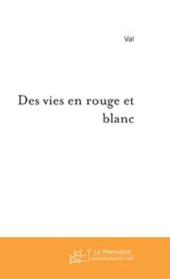 Couverture du livre « Des vies en rouge et blanc » de Val Lods aux éditions Le Manuscrit