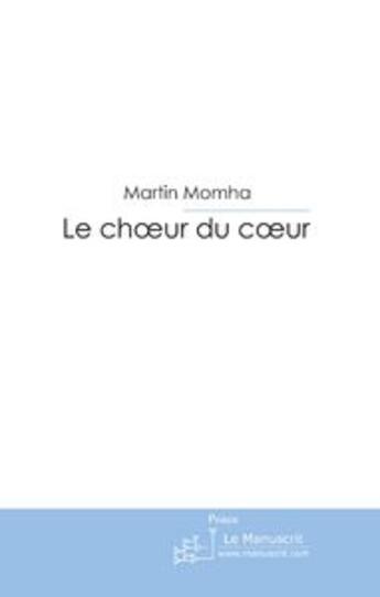 Couverture du livre « Le choeur du coeur » de Momha-M aux éditions Le Manuscrit