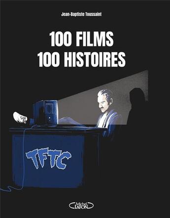 Couverture du livre « 100 films, 100 histoires » de Tales From The Click et Jean-Baptiste Toussaint aux éditions Michel Lafon