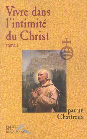 Couverture du livre « Vivre dans l'intimite du christ tome 1 - vol01 » de Chartreux Un aux éditions Presses De La Renaissance