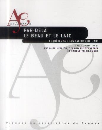 Couverture du livre « Par-delà le beau et le laid ; enquêtes sur les valeurs de l'art » de Nathalie Heinich et Carole Talon-Hugon et Jean-Marie Schaeffer aux éditions Pu De Rennes