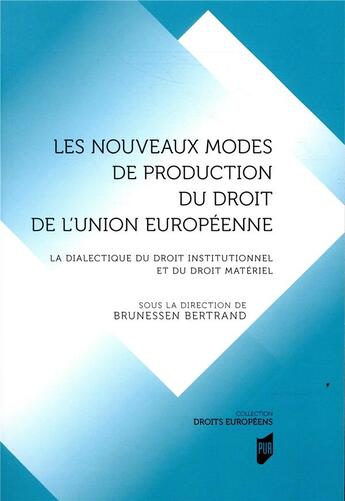 Couverture du livre « Les nouveaux modes de production du droit de l'union europeenne - la dialectique du droit institutio » de Bertrand Brunessen aux éditions Pu De Rennes