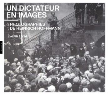 Couverture du livre « Un dictateur en images photographies de Heinrich Hoffmann » de Alain Sayag aux éditions Hazan