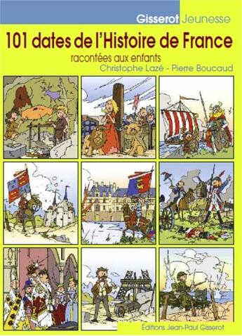 Couverture du livre « 101 dates de l'Histoire de France racontées aux enfants » de Christophe Laze et Pierre Boucaud aux éditions Gisserot