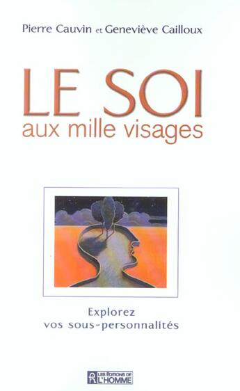 Couverture du livre « Le Soi Aux Milles Visages ; Explorez Vos Sous-Personnalites » de Pierre Cauvin aux éditions Editions De L'homme