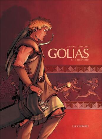 Couverture du livre « Golias Tome 1 ; le roi perdu » de Jerome Lereculey et Serge Le Tendre aux éditions Lombard