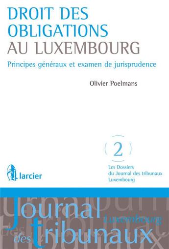 Couverture du livre « Droit des obligations au Luxembourg ; principes généraux et examen de jurisprudence » de Olivier Poelmans aux éditions Larcier