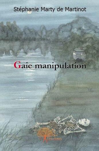 Couverture du livre « Gaie manipulation » de Stephanie Marty De M aux éditions Edilivre