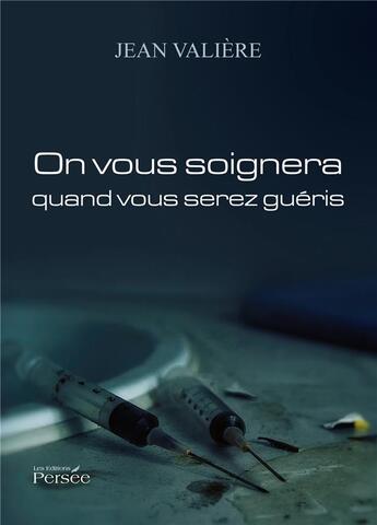 Couverture du livre « On vous soignera quand vous serez gueris » de Valiere Jean aux éditions Persee