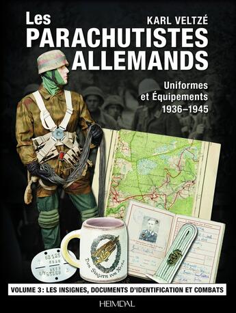 Couverture du livre « Les parachutistes allemands : uniformes et équipements 1936-1945 Tome 3 : les insignes, documents d'identification et combats » de Karl Veltze aux éditions Heimdal