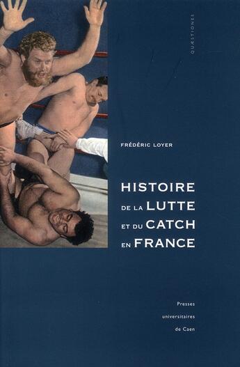 Couverture du livre « Histoire sociale de la lutte et du catch en France » de Frederic Loyer aux éditions Pu De Caen