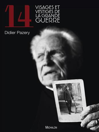 Couverture du livre « Visages et vestiges de la Grande Guerre » de Didier Pazery aux éditions Michalon