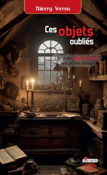 Couverture du livre « Ces objets oubliés : L'âme d'un territoire vue par les choses » de Thierry Verron aux éditions La Fontaine De Siloe