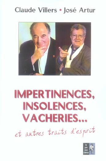 Couverture du livre « Impertinences, insolences, vacheries... » de Villers/Artur aux éditions Pre Aux Clercs