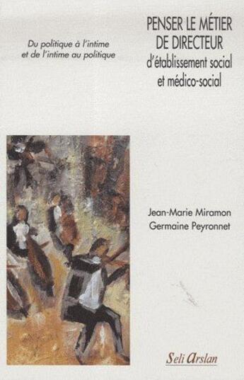 Couverture du livre « Penser le métier de directeur d'établissement social et médico-social » de Jean-Marie Miramon et Germaine Peyronnet aux éditions Seli Arslan