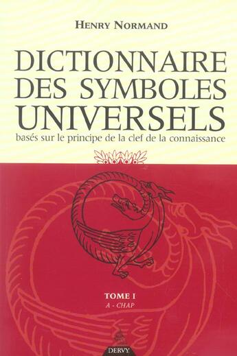 Couverture du livre « Dictionnaire des symboles universels t.1 ; basé sur le principe de la clef de la connaissance » de Henry Normand aux éditions Dervy